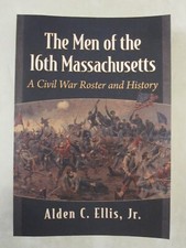 The Men of the 16th Massachusetts : A Civil War Roster and History