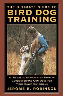 The Ultimate Guide to Bird Dog Training: A Realistic Approach to