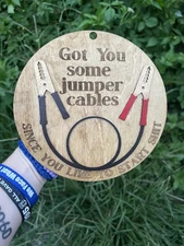 I Got You Some Jumper Cables Since You Like to Start Wooden Sign laser engraved 