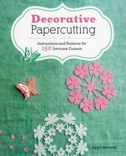 DECORATIVE PAPERCUTTING: INSTRUCTIONS AND PATTERNS FOR 150 By Akiko Murooka NEW