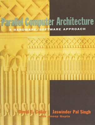 Parallel Computer Architecture: A Hardware/Software Approach (The Morgan Kau...