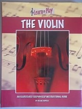 The Violin : An Illustrated Step-By-Step Instructional Guide Fran