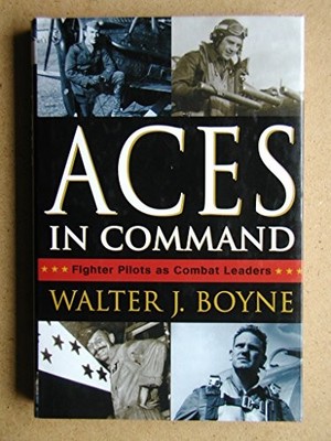 Aces in Command: Fighter Pilots as ..., Boyne, Walter J