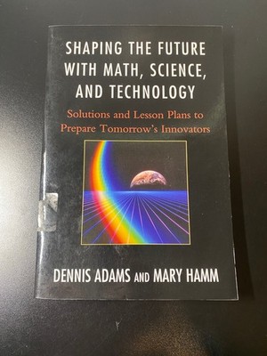 Shaping the Future with Math, Science & Technology (Adams & Hamm, 2011)