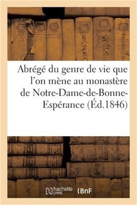Abr�g� Du Genre de Vie Que l'On M�ne Au Monast�re de Notre-Dame-De-Bonne-Esp�ran