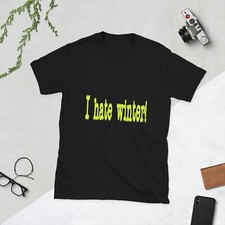 I hate winter! x2 unisex t shirt made to order