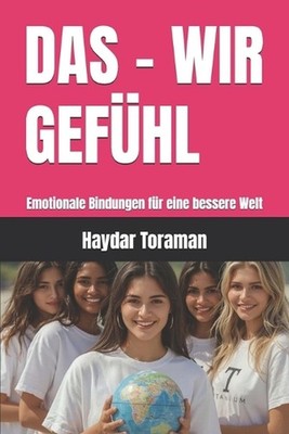 Das - Wir Gefhl: Emotionale Bindungen f?r eine bessere Welt by Haydar Toraman (G