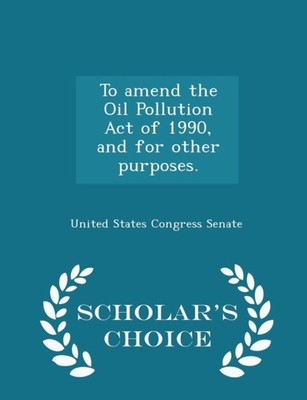 United States Congre - To amend the Oil Pollution Act of 1990 and for - X555z