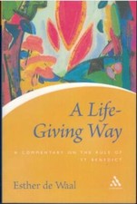 A Life Giving Way - Commentary on the Rule of St Benedict ; Esther De Waal - NEW