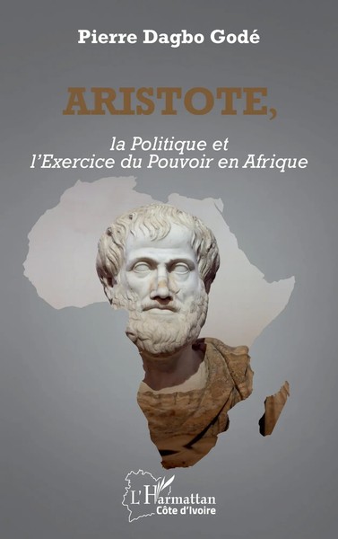 Aristote, La Politique Et L'exercice Du Pouvoir En Afrique Pierre Dagbo Godé-image