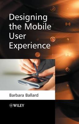 Designing the Mobile User Experience by Ballard, Barbara