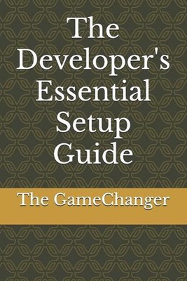 The Developer's Essential Setup Guide von The Gamechanger Taschenbuch