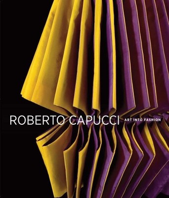 ROBERTO CAPUCCI: ART INTO FASHION By Dilys E. Blum - Hardcover **BRAND NEW**