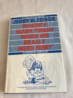 WHERE S MARK TWAIN WHEN WE REALLY NEED HIM? 1982 SIGNED By Jerry Bledsoe Book