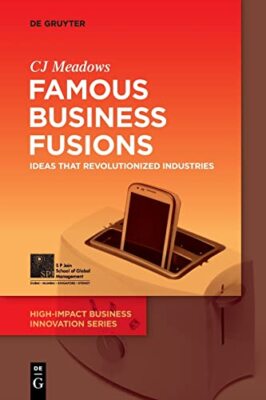 Famous Business Fusions Ideas that Revolutionized Industries - C J Meadows - New