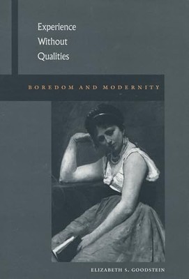 Experience Without Qualities : Boredom and Modernity by Elizabeth S. ...