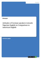 Anonym | Attitudes Of German Speakers Towards Nigerian English In Comparison...