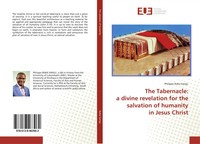 The Tabernacle: A Divine Revelation For The Salvation Of Humanity In Jesus...