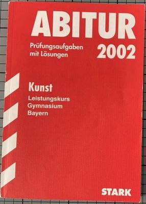 ABITUR Prüfungsaufgaben mit Lösungen 2002 Kunst Leistungskurs Bayern
