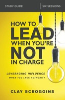 How To Lead When You're Not In Charge Study Guide | Clay Scroggins | Englisch