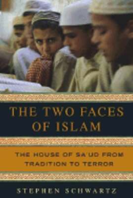 The Two Faces of Islam: The House of Sa'ud from Tradition to Terror by Schwartz