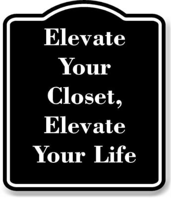 Elevate Your Closet Elevate Your Life BLACK Aluminum Composite Sign