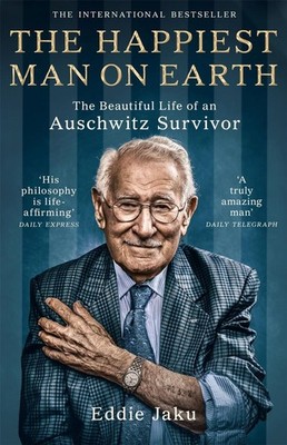 The Happiest Man on Earth: The Beautiful Life of an Auschwitz Survivor by Eddie 