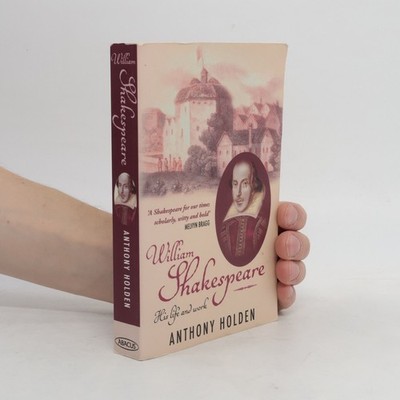 William Shakespeare: His Life and Work  |  Anthony Holden
