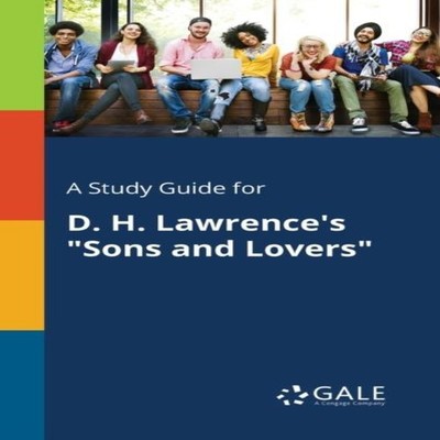 A Study Guide for D. H. Lawrence's ''Sons and Lovers'' by Cengage L