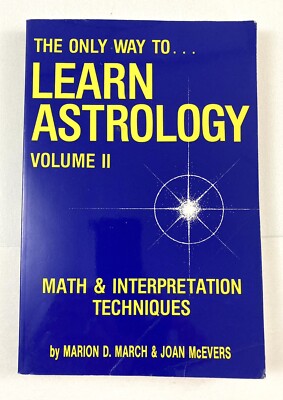 The Only Way to Learn Astrology Volume 2 Math and Interpretation Techniques Book