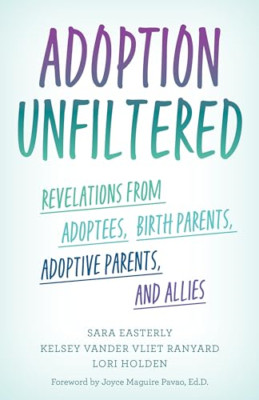 Adoption Unfiltered: Revelations from Adoptees, Birth P - Hardback NEW Easterly,