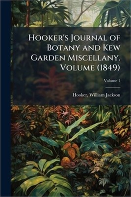 Hooker's Journal of Botany and Kew Garden Miscellany. Volume (1849) (Paperback o