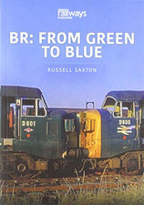 BR: FROM GREEN TO BLUE (Britain's Railways, 4) - Saxton, Russell