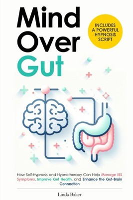 Mind Over Gut: How Self-Hypnosis and Hypnotherapy Can Help Manage IBS Sympto...
