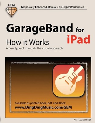 GarageBand for iPad - How it Works: A new type of manual - the visual approa...