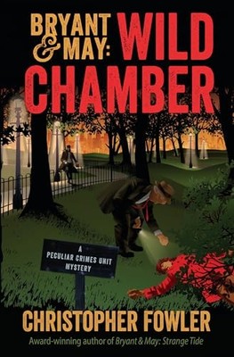 Bryant  May: Wild Chamber: A Peculiar Crimes Unit Mystery