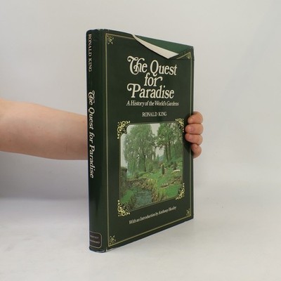 The Quest for Paradise: A History of the World's Gardens  |  Ronald King