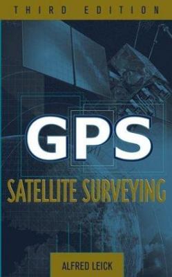 GPS Satellite Surveying by Leick, Alfred
