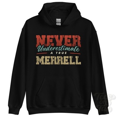 NEVER UNDERSTIMATE A TRUE MERRELL HOODIE - Wear Your Name Proudly