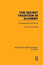THE SECRET TRADITION IN ALCHEMY: ITS DEVELOPMENT AND By Arthur Edward Waite NEW