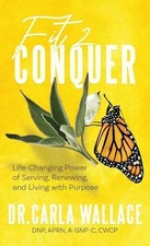 Fit 2 Conquer: Life-Changing Power of Serving, Renewing, and Living with Purpose