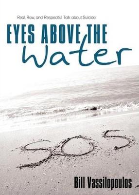 Eyes Above the Water: Real, Raw, and Respectful Talk about Suicide by Bill Vassi
