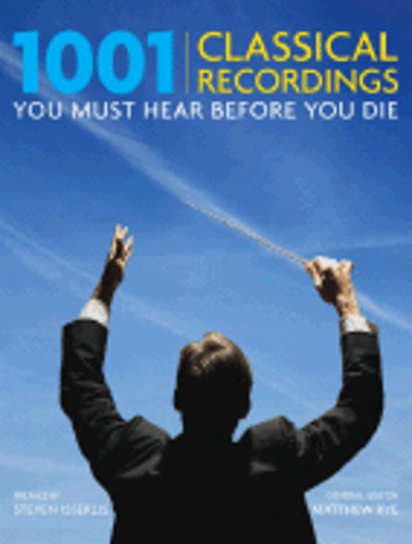 1001 Classical Recordings You Must Hear Before You Die by Matthew Rye ...