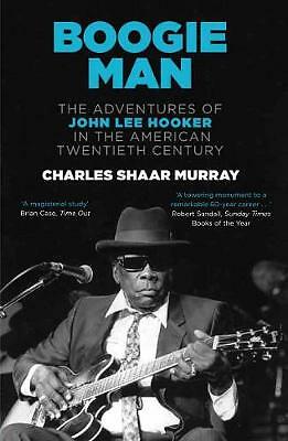 Boogie Man: The Adventures of John Lee Hooker in the American Twentieth...