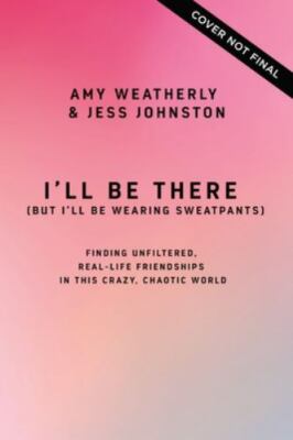 I'll Be There; But I'll Be Wearing Sweatpa- 1400226759, paperback, Amy Weatherly
