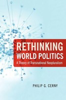 Rethinking World Politics A Theory Of Transnational Neopluralism Philip G. Cerny
