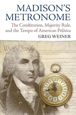 Madison's Metronome: The Constitution, Majority Rule, a - Paperback NEW Weiner,