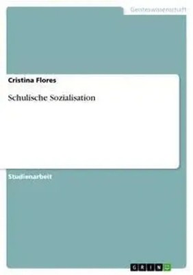 Schulische Sozialisation Cristina Flores Taschenbuch 20 S. Deutsch 2014