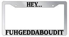 Chrome License Plate Frame Hey... FUHGEDDABOUDIT Auto Accessory 872
