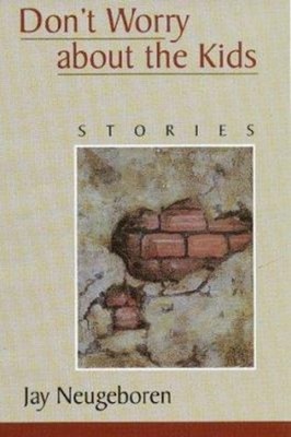 Don't Worry about the Kids : Stories Hardcover Jay Neugeboren